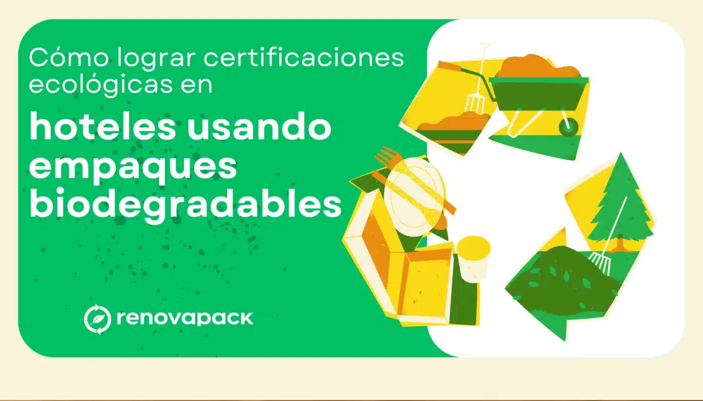 Certificaciones ecológicas en hoteles | Empaques biodegradables