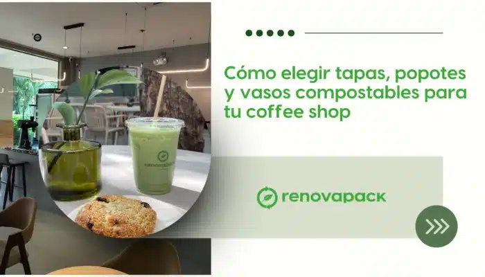 Cómo elegir tapas, popotes y vasos compostables para tu coffee shop
